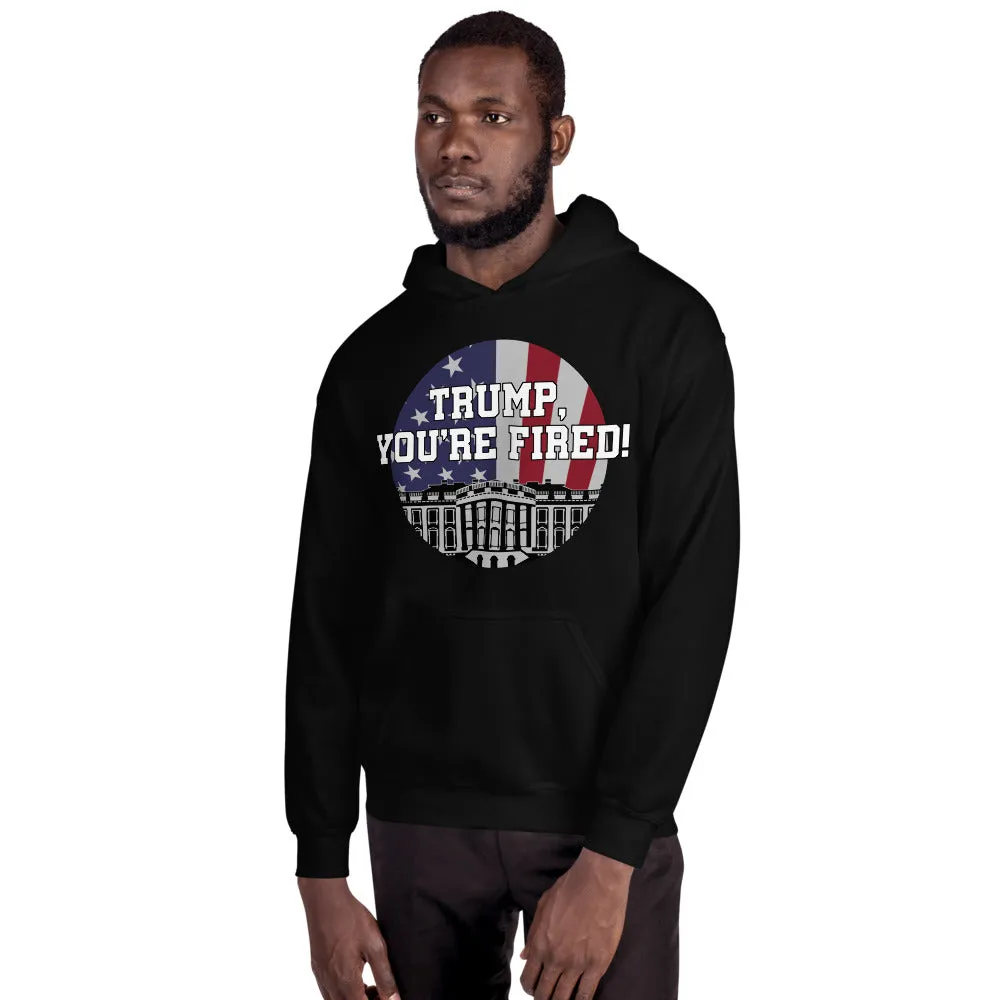 "TRUMP, YOU'RE FIRED!" Unisex Hoodie
